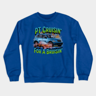 PT Cruisin' for a Bruisin' Crewneck Sweatshirt