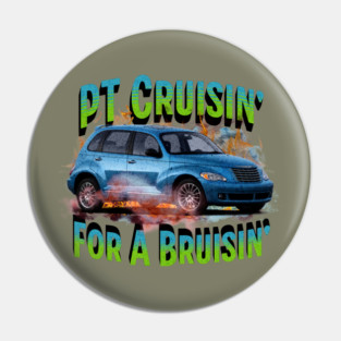 PT Cruisin' for a Bruisin' Pin