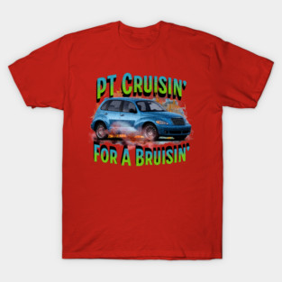PT Cruisin' for a Bruisin' T-Shirt