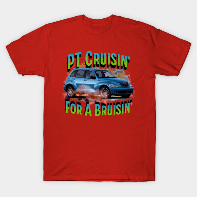 PT Cruisin' for a Bruisin' T-Shirt by casualteesinc