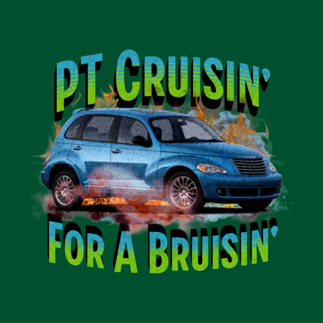 PT Cruisin' for a Bruisin' by casualteesinc