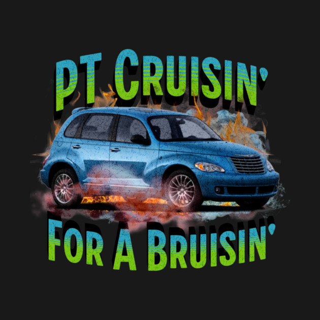 PT Cruisin' for a Bruisin' by casualteesinc