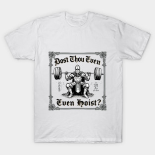 Dost Thou Even Hoist – Medieval Knight Gym Humor T-Shirt