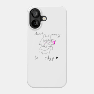 Don't Worry Be Edgy Phone Case
