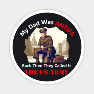 My Dad Was ANTIFA — US Army Magnet