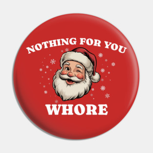 Nothing-For-You-Whore Pin