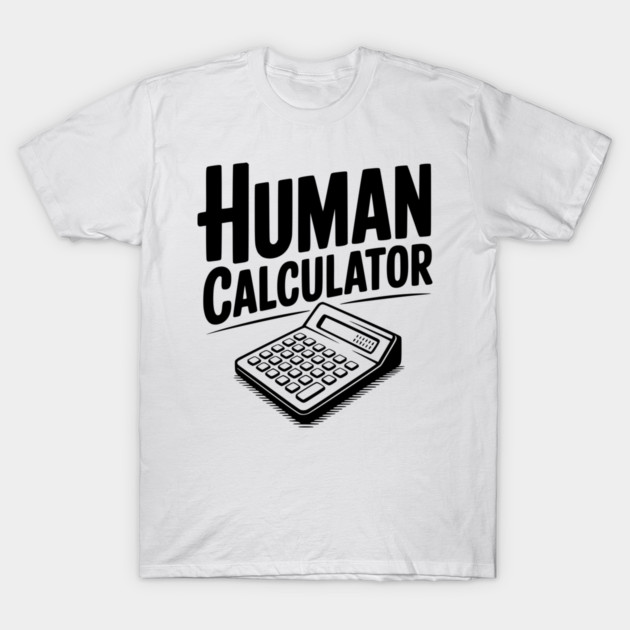 Human Calculator T-Shirt by Frank Ring