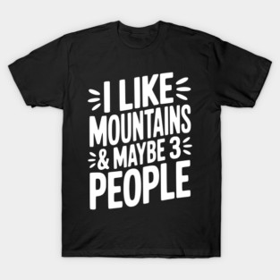 I Like Mountains and Maybe 3 People T-Shirt
