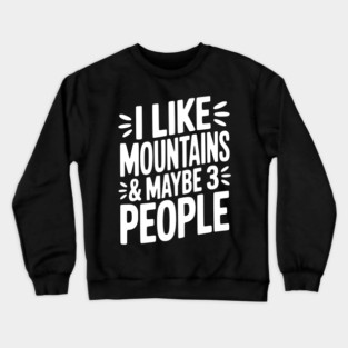 I Like Mountains and Maybe 3 People Crewneck Sweatshirt