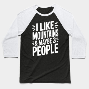 I Like Mountains and Maybe 3 People Baseball T-Shirt
