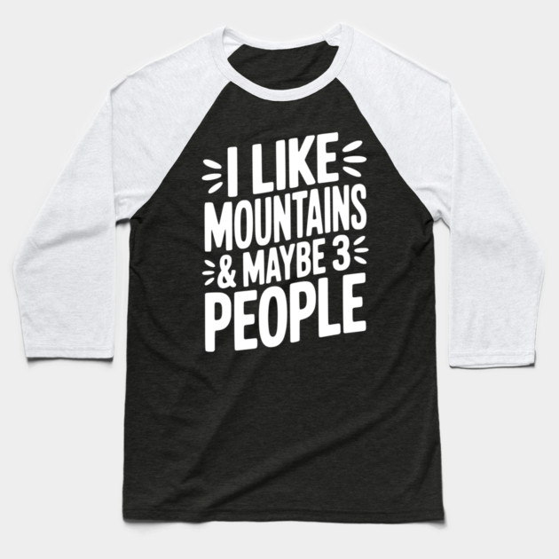 I Like Mountains and Maybe 3 People Baseball T-Shirt by Frank Ring