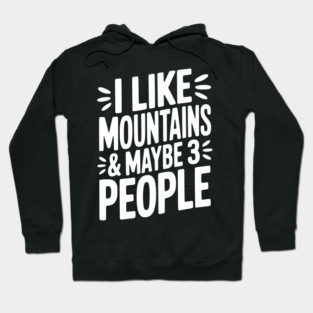 I Like Mountains and Maybe 3 People Hoodie
