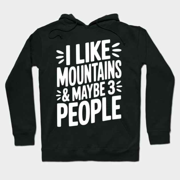 I Like Mountains and Maybe 3 People Hoodie by Frank Ring