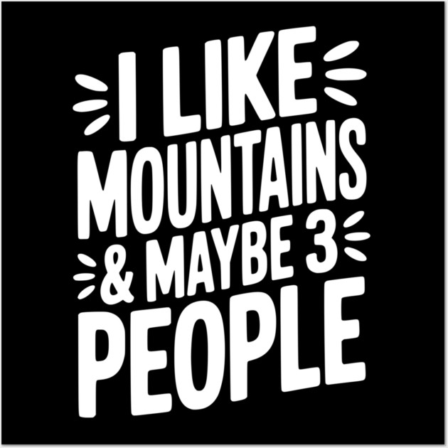 I Like Mountains and Maybe 3 People Wall Art by Frank Ring
