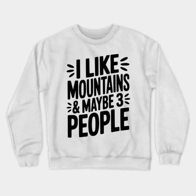I Like Mountains and Maybe 3 People Crewneck Sweatshirt by Frank Ring