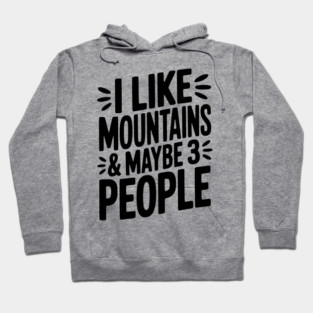 I Like Mountains and Maybe 3 People Hoodie
