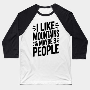 I Like Mountains and Maybe 3 People Baseball T-Shirt