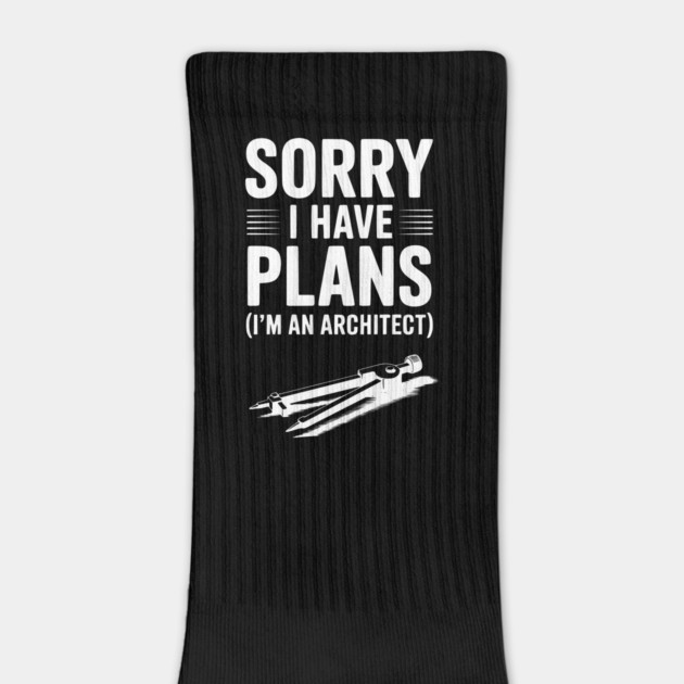 Sorry I Have Plans (I’m an Architect) by Frank Ring