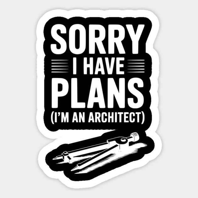 Sorry I Have Plans (I’m an Architect) Magnet by Frank Ring