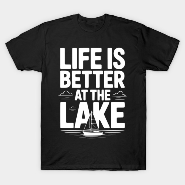Life is Better at the Lake T-Shirt by Frank Ring