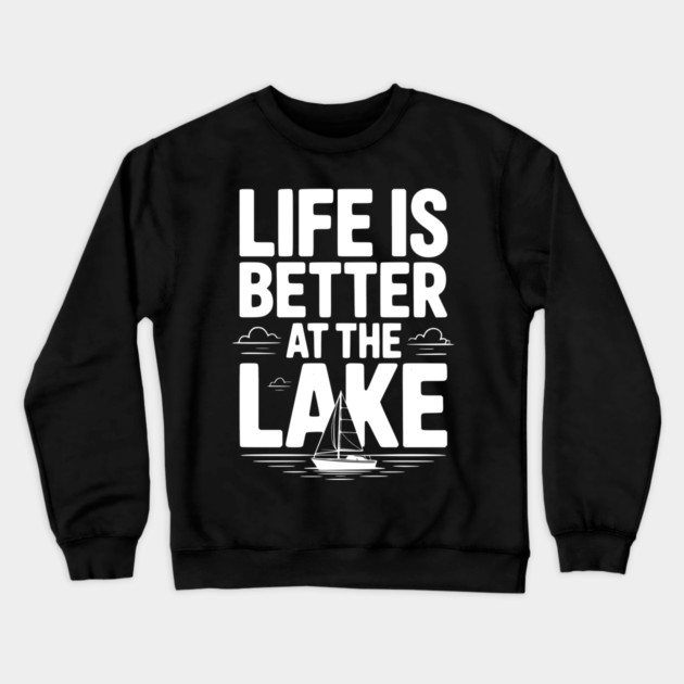 Life is Better at the Lake Crewneck Sweatshirt by Frank Ring
