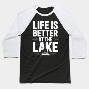 Life is Better at the Lake Baseball T-Shirt