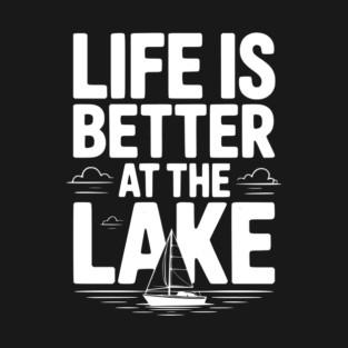 Life is Better at the Lake T-Shirt