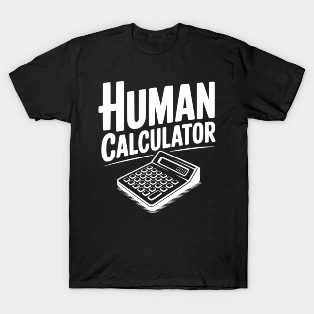 Human Calculator T-Shirt by Frank Ring