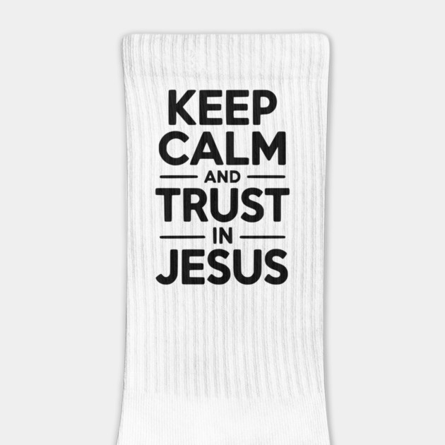 Keep Calm and Trust in Jesus by Frank Ring