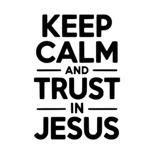 Keep Calm and Trust in Jesus T-Shirt
