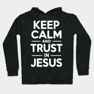 Keep Calm and Trust in Jesus Hoodie