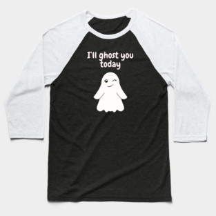 I'll ghost you today Funny and Cute Halloween Design Baseball T-Shirt
