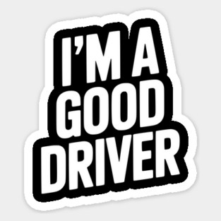 I’m a Good Driver Sticker