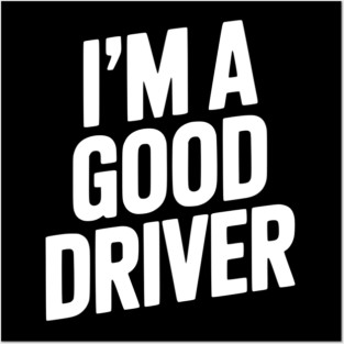 I’m a Good Driver Posters and Art