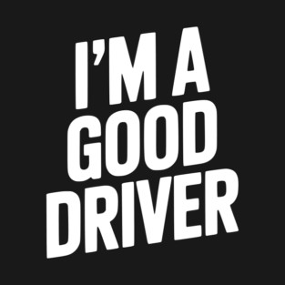 I’m a Good Driver T-Shirt