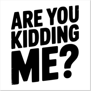 Are You Kidding Me? Posters and Art