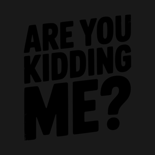 Are You Kidding Me? by Frank Ring