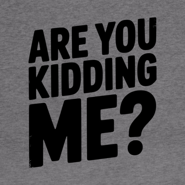 Are You Kidding Me? by Frank Ring
