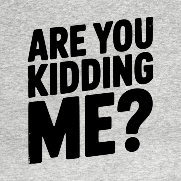 Are You Kidding Me? by Frank Ring