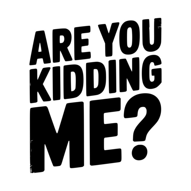 Are You Kidding Me? by Frank Ring