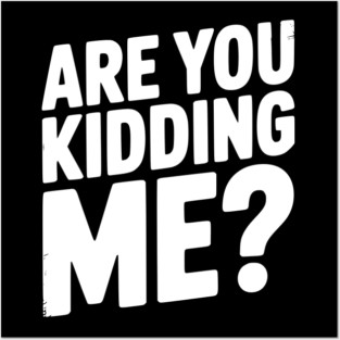 Are You Kidding Me? Posters and Art