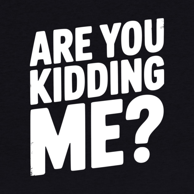 Are You Kidding Me? by Frank Ring