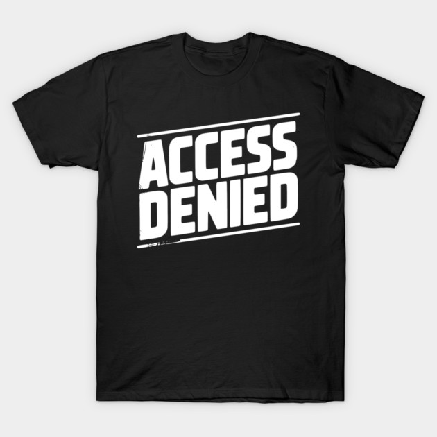 Access Denied T-Shirt by Frank Ring