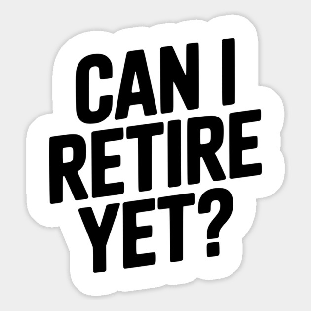 Can I Retire Yet? Magnet by Frank Ring
