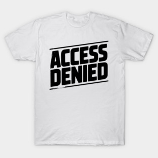 Access Denied T-Shirt