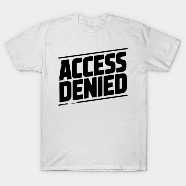 Access Denied T-Shirt by Frank Ring
