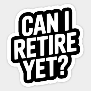 Can I Retire Yet? Sticker