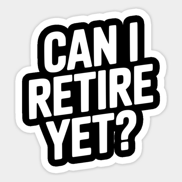 Can I Retire Yet? Magnet by Frank Ring