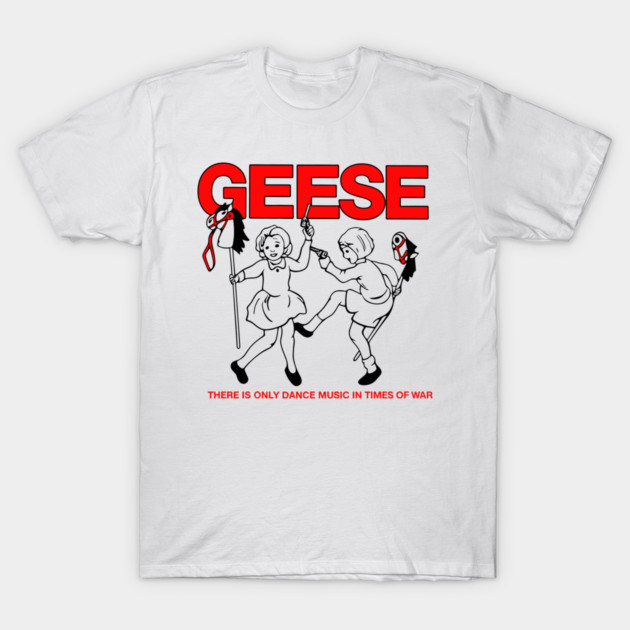 Geese There Is Only Dance Music in Times of War T-Shirt