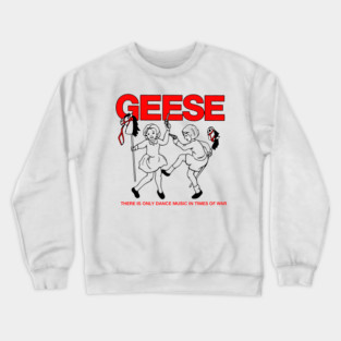 Geese There Is Only Dance Music in Times of War Crewneck Sweatshirt